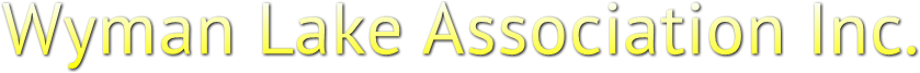 Wyman Lake Association Inc. Wyman Lake Association Inc.
